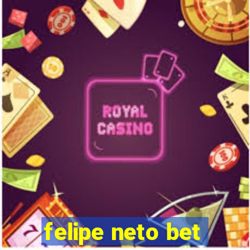 felipe neto bet